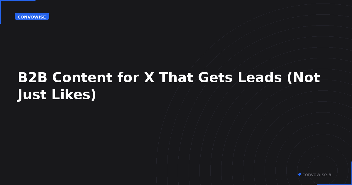 B2B Content for X That Gets Leads (Not Just Likes)