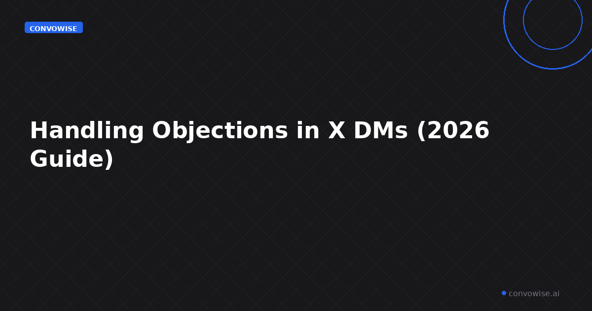 Handling Objections in X DMs (2026 Guide)