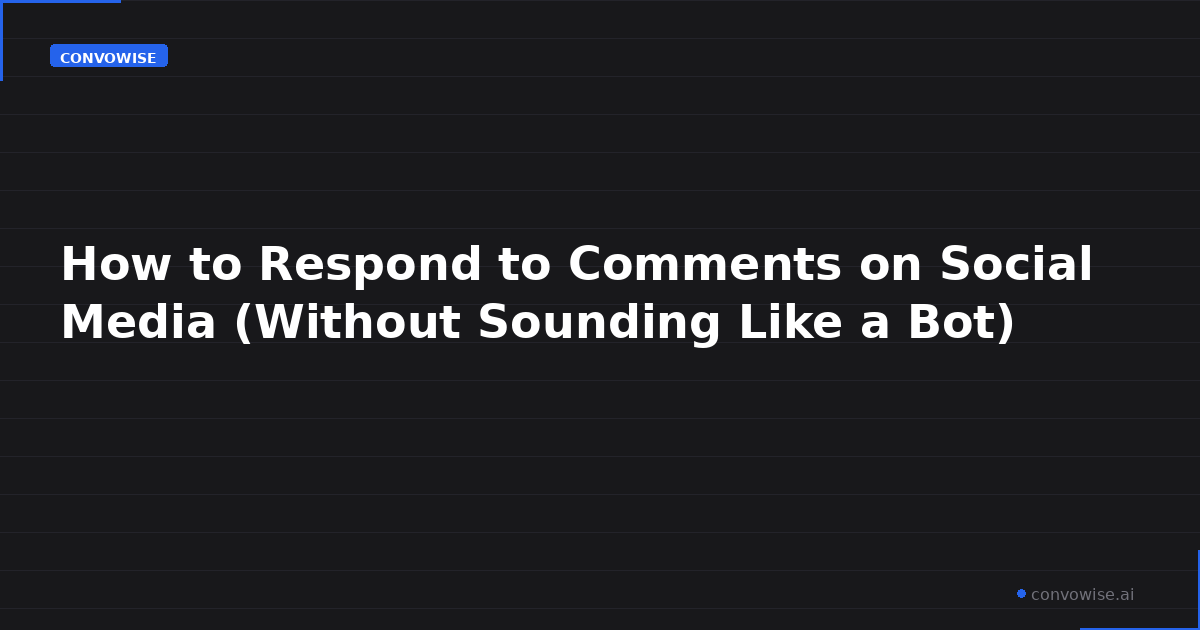 How to Respond to Comments on Social Media (Without Sounding Like a Bot)