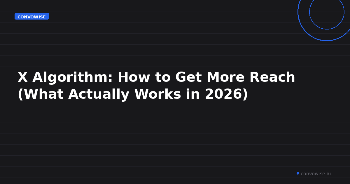X Algorithm: How to Get More Reach (What Actually Works in 2026)