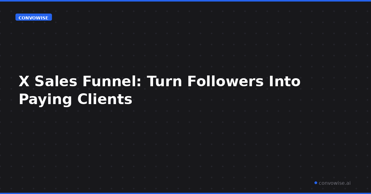 X Sales Funnel: Turn Followers Into Paying Clients
